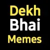 Dekh bhai memes