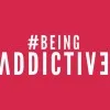 BEING ADDICTIVE
