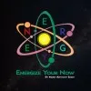 Energize Your Now by Mark